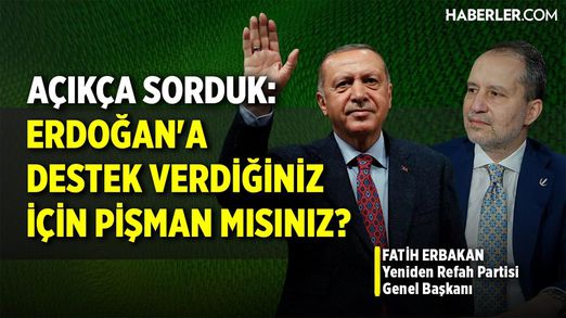 Yeniden Refah Partisi Genel Başkanı Fatih Erbakan'a Sorduk: Erdoğan'ı Desteklediği İçin Pişman Mı?