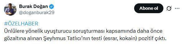 Şeyhmus Tatlıcı'nın uyuşturucu test sonucu belli oldu