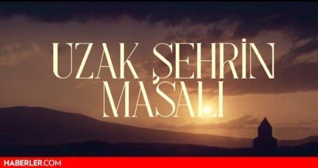 Uzak Şehrin Masalı nerede çekiliyor? Uzak Şehrin Masalı çekimleri hangi şehirde? Uzak Şehrin Masalı konusu ne?