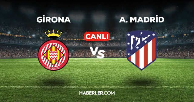 Girona Atletico Madrid maçı kaç kaç, bitti mi? MAÇ SKORU! Girona Atletico Madrid maçı kaç kaç, canlı maç skoru!