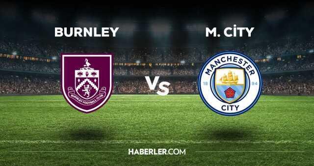 Burnley Manchester City maçı CANLI izle! Burnley Manchester City maçı canlı yayın izle! Burnley Manchester City nereden, nasıl izlenir?