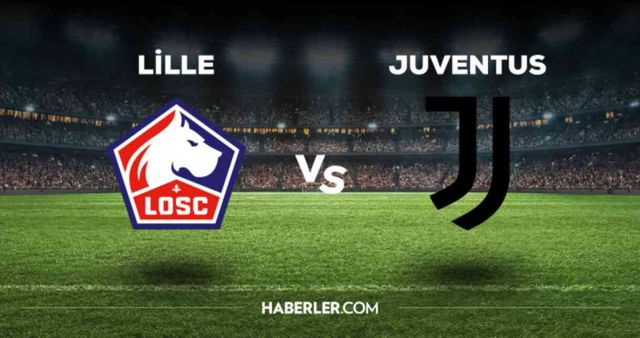 Lille Juventus maçı CANLI izle! (ŞİFRESİZ) Lille Juventus maçı hangi kanalda, canlı yayın nerede ve nasıl izlenir?