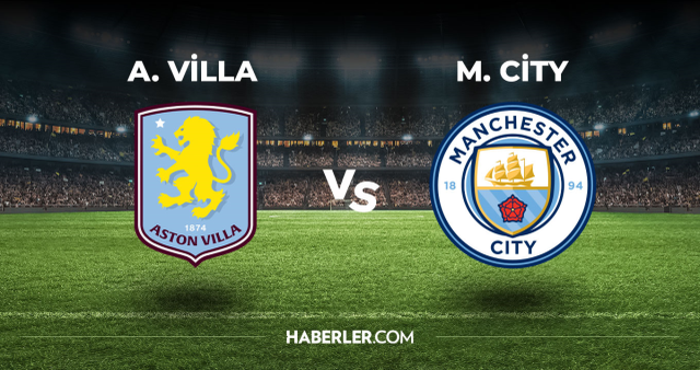 Aston Villa Manchester City CANLI izle! (ŞİFRESİZ) Aston Villa Manchester City maçı hangi kanalda, canlı yayın nerede ve nasıl izlenir?