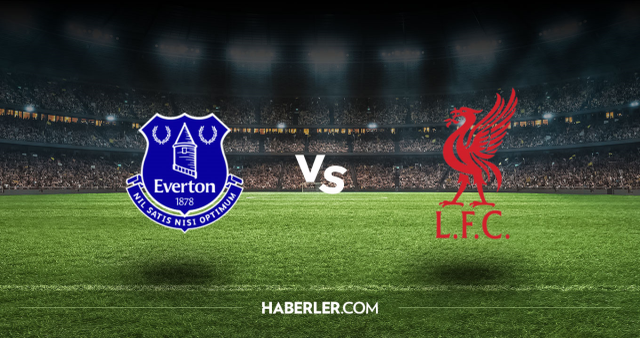 Everton Liverpool CANLI nereden izlenir? Everton Liverpool maçı hangi kanalda, nasıl izlenir?