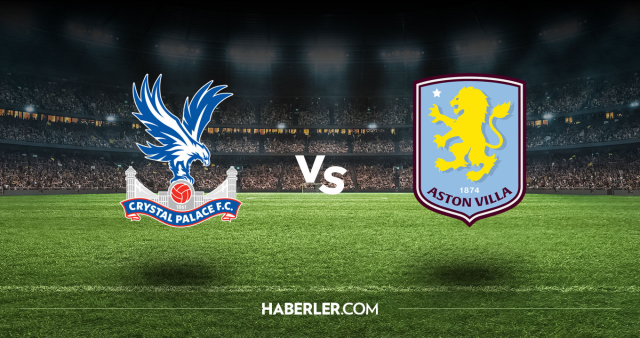Crystal Palace Aston Villa CANLI nereden izlenir? Crystal Palace Aston Villa maçı hangi kanalda, nasıl izlenir?
