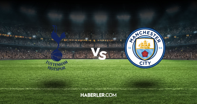 Tottenham Manchester City CANLI nereden izlenir? Tottenham Manchester City maçı hangi kanalda, nasıl izlenir?