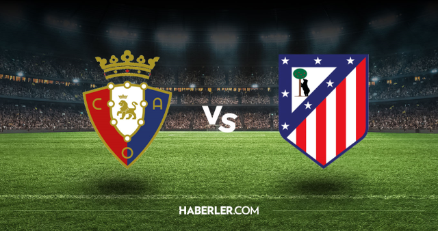 Osasuna Atletico Madrid CANLI nereden izlenir? Osasuna Atletico Madrid maçı hangi kanalda, nasıl izlenir?