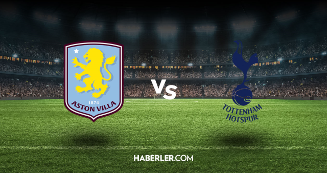 Aston Villa Tottenham CANLI nereden izlenir? Aston Villa Tottenham maçı hangi kanalda, nasıl izlenir?