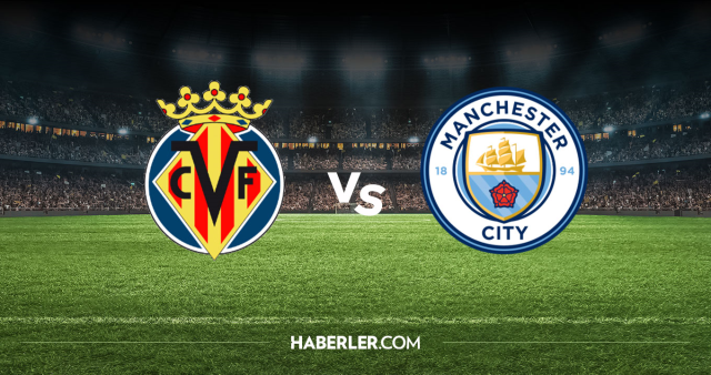 Villarreal Manchester City CANLI izle! (ŞİFRESİZ) Villarreal Manchester City maçı hangi kanalda, nasıl izlenir?