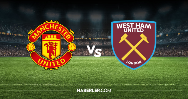 Manchester United West Ham United CANLI nereden izlenir? M.United West Ham maçı hangi kanalda, nereden izlenir?