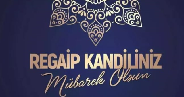 Regaip Kandili mesajları: Resimli, anlamlı, aileye, arkadaşa gönderilebilecek kandil mesajları!