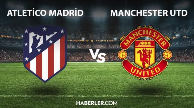 Manchester United - Atletico Madrid maç özeti izle, maç kaç kaç bitti? 15 Mart Şampiyonlar Ligi Manchester United - Atletico Madrid EXXEN özeti izle!