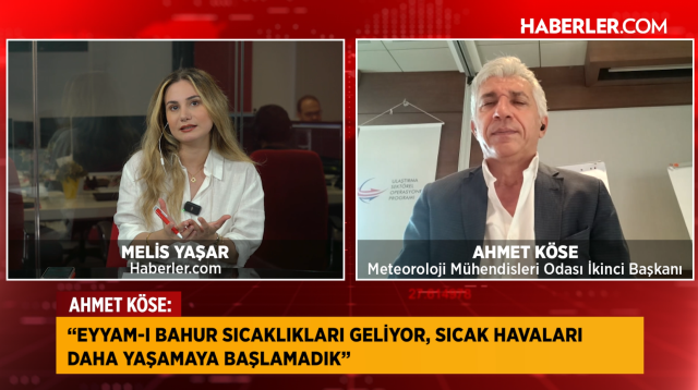 Meteoroloji Mühendisleri Odası İkinci Başkanı Ahmet Köse: Asıl sıcaklar henüz başlamadı