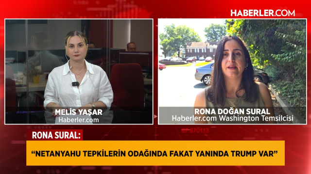 Haberler.com Washington Temsilcisi Rona Doğan Sural: Netanyahu tepki alıyor ama Trump hala yanında