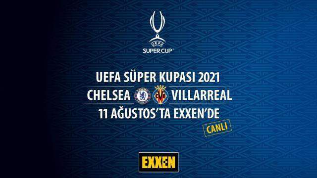 Chelsea-Villareal arasında oynanacak UEFA Süper Kupası maçı Exxen'de yayınlanacak