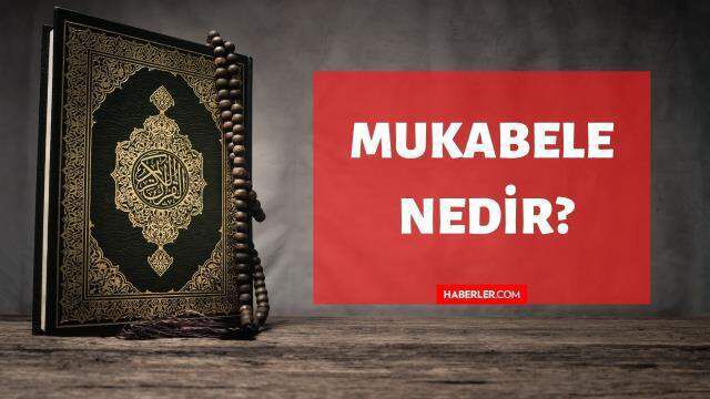 Mukabele nedir? Kuran'da Mukabele ne demektir? Mukabele kelimesinin tanımı ve anlamı!