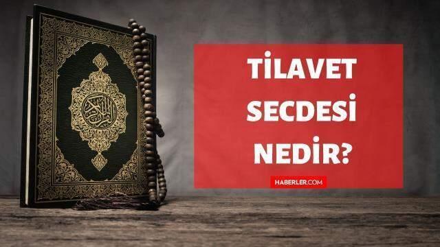 Tilâvet Secdesi nedir? Kuran'da Tilâvet Secdesi ne demektir? Tilâvet Secdesi kelimesinin tanımı ve anlamı!