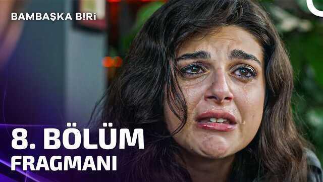 Bambaşka Biri YENİ BÖLÜM (8. Bölüm) ne zaman, fragman yayınlandı mı? Bambaşka Biri yeni bölüm ne zaman başlıyor, bu akşam var mı?