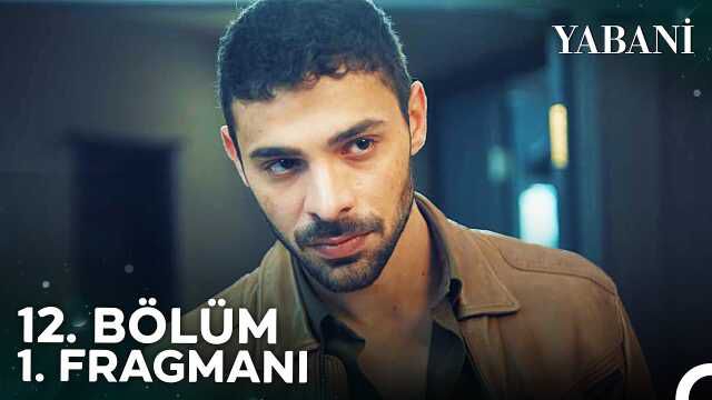 Yabani YENİ BÖLÜM (12. BÖLÜM) ne zaman, fragman yayınlandı mı? Yabani yeni bölüm ne zaman başlıyor, bu akşam var mı?