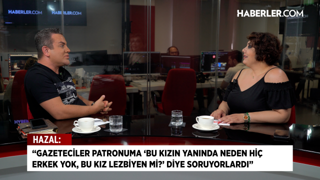 Hazal: Gazeteciler patronuma 'Bu kız lezbiyen mi?' diye soruyorlardı