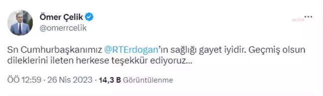 Ömer Çelik: Sayın Cumhurbaşkanımız Recep Tayyip Erdoğan'ın Sağlığı Gayet İyidir. Geçmiş Olsun Dileklerini İleten Herkese Teşekkür Ediyoruz