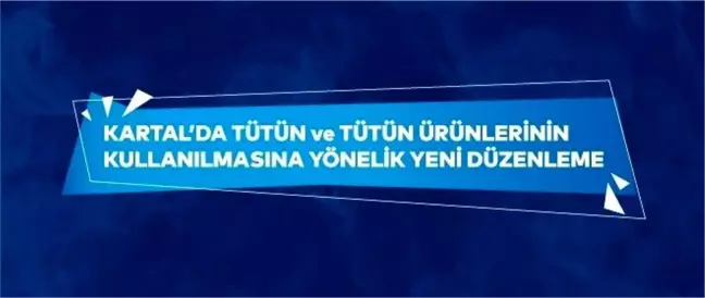 Kartal'da tütün ve tütün ürünlerinin kullanılmasına yönelik yeni düzenleme