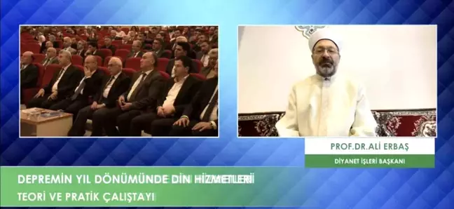 Diyanet İşleri Başkanı Ali Erbaş, Depremin Yıl Dönümünde Din Hizmetleri Çalıştayı'nda Konuştu