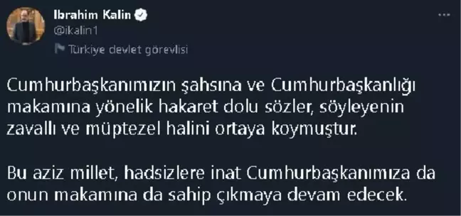 Cumhurbaşkanlığı Sözcüsü Kalın: Hakaret dolu sözler, söyleyenin zavallı ve müptezel halini ortaya koymuştur