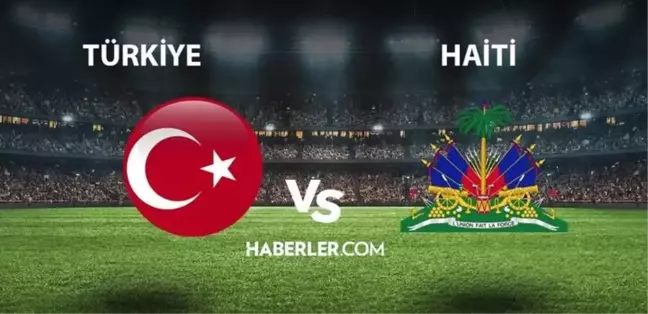 Türkiye- Haiti maçı ne zaman, saat kaçta? Türkiye- Haiti maçı hangi kanalda yayınlanacak?