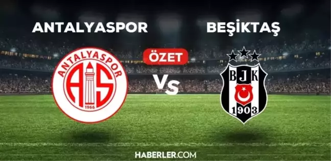 Antalyaspor Beşiktaş maç özeti ve golleri izle! (VİDEO) Antalyaspor Beşiktaş maçı özeti! Golleri kim attı, maç kaç kaç bitti?