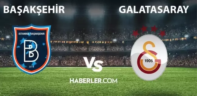 CANLI İZLE | Başakşehir- Galatasaray maçı CANLI izle! Başakşehir- Galatasaray maçı canlı izleme linki! Başakşehir maçı canlı izle!