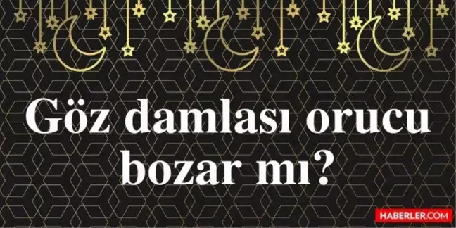Göz damlası orucu bozar mı? Hanefi mezhebine göre göz damlası oruç bozar mı? Diyanet'e göre fetvası nedir?