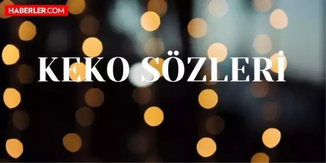 Keko sözleri! Keko aşk sözleri! Keko sözler!