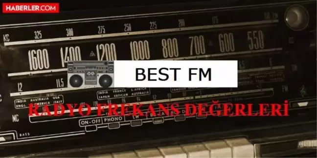 Best FM frekansı kaç? Best FM illere göre radyo frekans değerleri nedir? Best FM radyo frekans numarası!