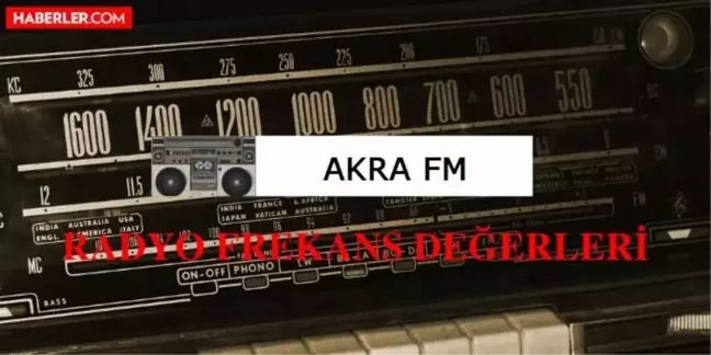 Akra FM frekansı kaç? Akra FM illere göre radyo frekans değerleri nedir? Akra FM radyo frekans numarası!