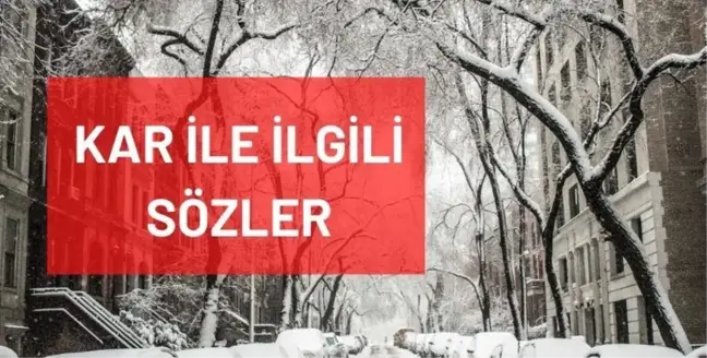 Kar sözleri: Kar ile ilgili sözleri, en güzel kar sözleri! Karla ilgili sözler nelerdir? Kar manzaraları!