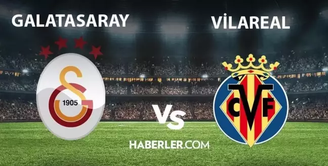 Galatasaray- Villarreal maçı ne zaman, saat kaçta? Galatasaray- Villarreal maçı hangi kanalda? Galatasaray hazırlık maçı hangi kanalda?
