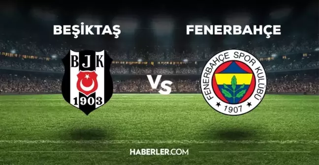 Beşiktaş-Fenerbahçe maçı ilk 11'ler belli oldu mu? Beşiktaş-Fenerbahçe maçında kadroda kimler var?
