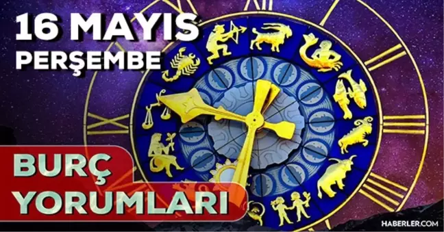 16 Mayıs Perşembe 2024 Günlük Burç Yorumları! AŞK, EVLİLİK, SAĞLIK, KARİYER burç yorumları! 16 Mayıs burç yorumları nedir?