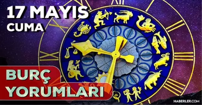 17 Mayıs Cuma 2024 Günlük Burç Yorumları! AŞK, EVLİLİK, SAĞLIK, KARİYER burç yorumları! 17 Mayıs burç yorumları nedir?