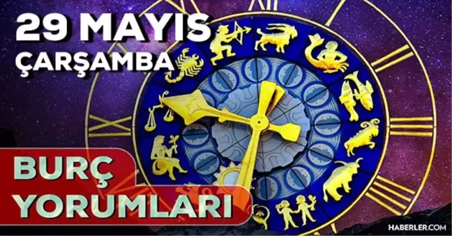 29 Mayıs Çarşamba 2024 Günlük Burç Yorumları! AŞK, EVLİLİK, SAĞLIK, KARİYER burç yorumları! 29 Mayıs burç yorumları nedir?