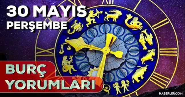 30 Mayıs Perşembe 2024 Günlük Burç Yorumları! AŞK, EVLİLİK, SAĞLIK, KARİYER burç yorumları! 30 Mayıs burç yorumları nedir?