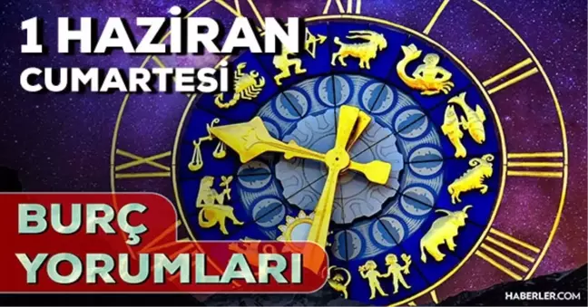 1 Haziran Cumartesi 2024 Günlük Burç Yorumları! AŞK, EVLİLİK, SAĞLIK, KARİYER burç yorumları! 1 Haziran burç yorumları nedir?