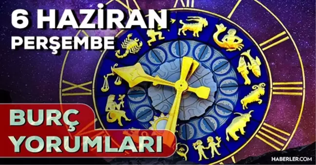 6 Haziran Perşembe 2024 Günlük Burç Yorumları! AŞK, EVLİLİK, SAĞLIK, KARİYER burç yorumları! 6 Haziran burç yorumları nedir?