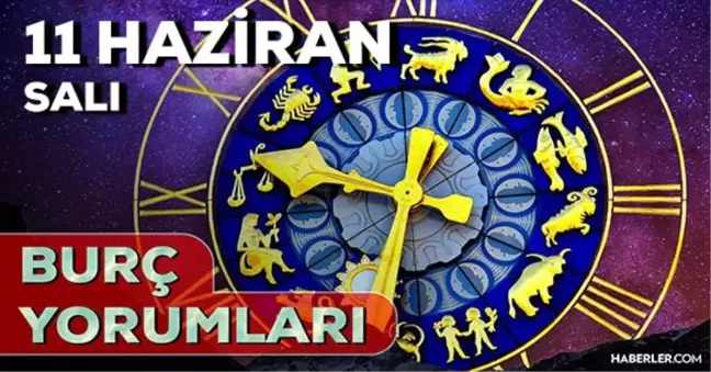 11 Haziran Salı 2024 Günlük Burç Yorumları! AŞK, EVLİLİK, SAĞLIK, KARİYER burç yorumları! 11 Haziran burç yorumları nedir?