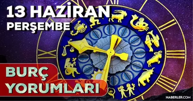 13 Haziran Perşembe 2024 Günlük Burç Yorumları! AŞK, EVLİLİK, SAĞLIK, KARİYER burç yorumları! 13 Haziran burç yorumları nedir?