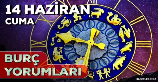 14 Haziran Cuma 2024 Günlük Burç Yorumları! AŞK, EVLİLİK, SAĞLIK, KARİYER burç yorumları! 14 Haziran burç yorumları nedir?