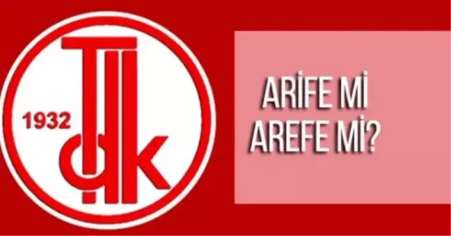 Arife mi, arefe mi? TDK nasıl yazılır? Türk Dil Kurumu doğru yazılışı hangisi #129300