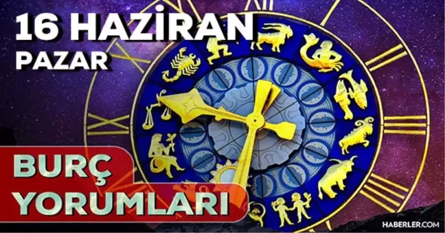 16 Haziran Pazar 2024 Günlük Burç Yorumları! AŞK, EVLİLİK, SAĞLIK, KARİYER burç yorumları! 16 Haziran burç yorumları nedir?