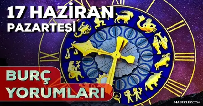 17 Haziran Pazartesi 2024 Günlük Burç Yorumları! AŞK, EVLİLİK, SAĞLIK, KARİYER burç yorumları! 17 Haziran burç yorumları nedir?